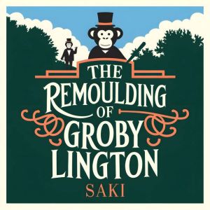 The Remoulding of Groby Lington, Saki