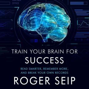Train Your Brain For Success, Roger Seip
