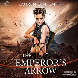 The Emperors Arrow, Lauren D.M. Smith