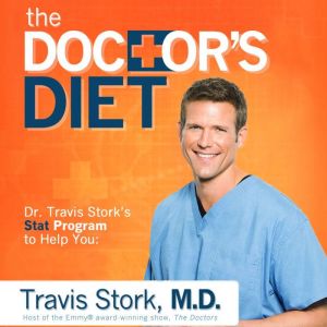 The Doctor's Diet: Dr. Travis Stork's STAT Program to Help You Lose Weight, Restore Optimal Health, Prevent Disease, and Add Y
