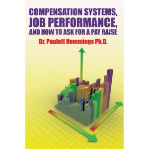 Compensation Systems, Job Performance, and How to Ask for a Pay Raise