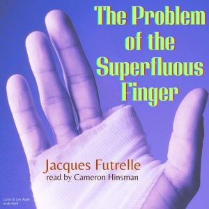 The Problem of the Superfluous Finger..., Jacques Futrelle