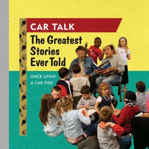 Car Talk The Greatest Stories Ever T..., Ray Magliozzi