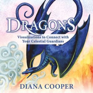 Dragons: Visualizations to Connect with Your Celestial Guardians