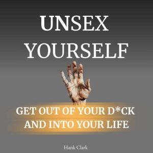 Unsex Yourself, Hank Clark