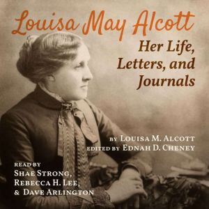 Louisa May Alcott Her Life, Letters,..., Louisa May Alcott
