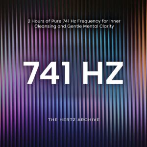 741 Hz 2 Hours of Pure 741 Hz Freque..., The Hertz Archive