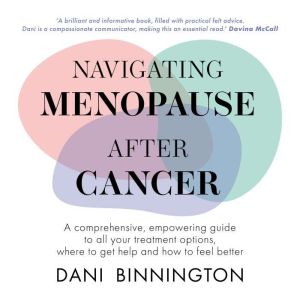 Navigating Menopause After Cancer: A comprehensive, empowering guide to all your treatment options, where to get help and how