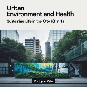Urban Environment and Health: Sustaining Life in the City (3 in 1)