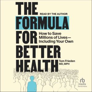 The Formula for Better Health: How to Save Millions of Lives--Including Your Own