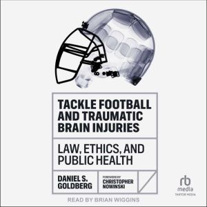 Tackle Football and Traumatic Brain Injuries: Law, Ethics, and Public Health