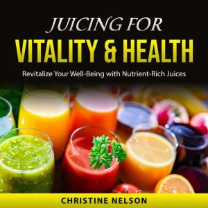 Juicing For Vitality & Health
