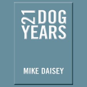 21 Dog Years, Mike Daisey