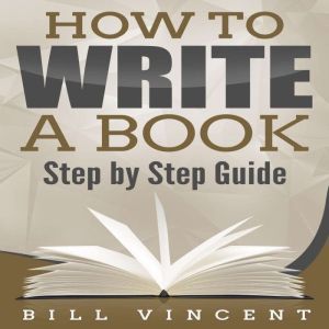 How to Write a Book, Bill Vincent