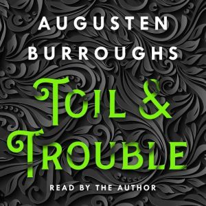 Toil & Trouble: A Memoir, Augusten Burroughs