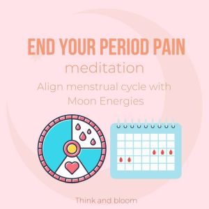 End Your Period Pain Meditation  Ali..., Think and Bloom