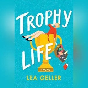 Trophy Life, Lea Geller