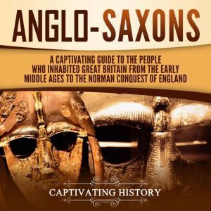 AngloSaxons A Captivating Guide to ..., Captivating History