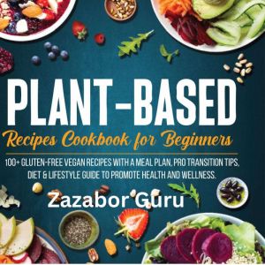 PlantBased Recipes Cookbook for Begi..., Zazabor Guru