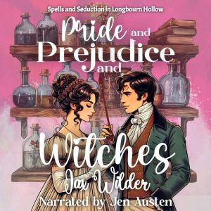 Pride and Prejudice and Witches: Spells and Seduction in Longbourn Hollow