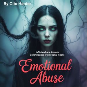 Emotional Abuse: Inflicting Harm through Psychological or Emotional Means