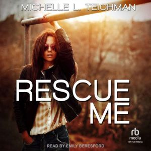 Rescue Me, Michelle L. Teichman