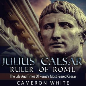 Julius Caesar Ruler of Rome, Cameron White