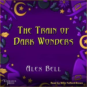 The Train of Dark Wonders: A Train of Dark Wonders Adventure