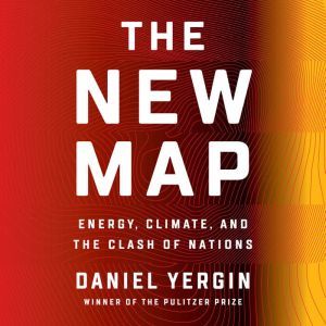 The New Map Energy, Climate, and the Clash of Nations, Daniel Yergin