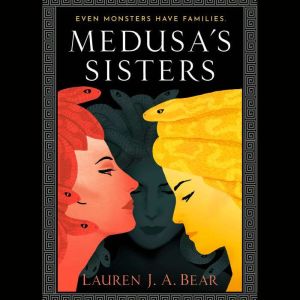 Medusas Sisters, Lauren J. A. Bear