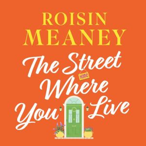 The Street Where You Live: An uplifting page-turner about love and friendship