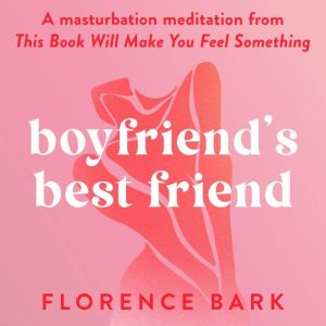 Boyfriends Best Friend, Florence Bark
