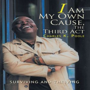 I Am My Own Cause, the Third Act: Surviving and Thriving
