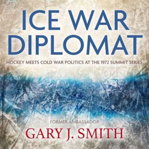 Ice War Diplomat, Gary J. Smith