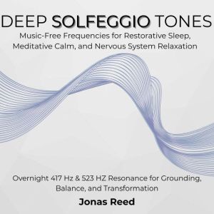 Deep Solfeggio Tones: Music-Free Frequencies for Restorative Sleep, Meditative Calm, and Nervous System Relaxation. Overnight