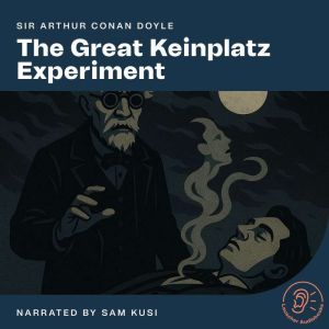 The Great Keinplatz Experiment, Sir Arthur Conan Doyle