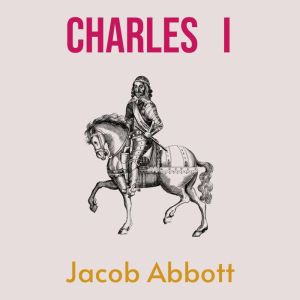 Charles I, Jacob Abbott
