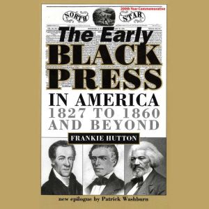 The Early Black Press in America, 18271860 and Beyond