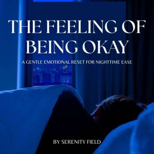The Feeling of Being Okay, Serenity Field