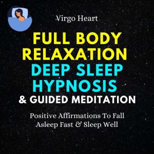 Full Body Relaxation Deep Sleep Hypno..., Virgo Heart