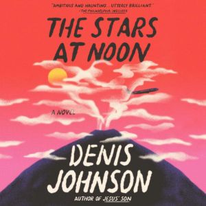 The Stars at Noon, Denis Johnson