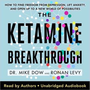 The Ketamine Breakthrough, Dr. Mike Dow