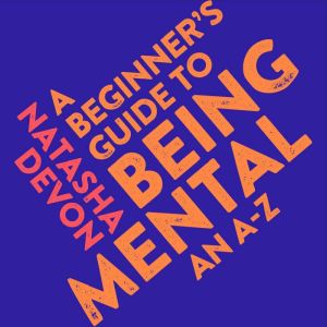 A Beginners Guide to Being Mental, Natasha Devon