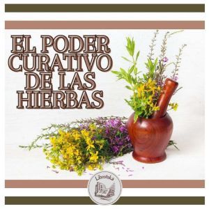 El Poder Curativo De Las Hierbas