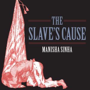 The Slaves Cause, Manisha Sinha