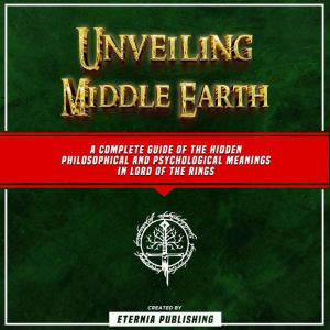 Unveiling Middle Earth A Complete Gu..., Eternia Publishing