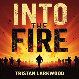 Into the Fire: My Thirty Years on the Front Lines: "Unlock 'Into the Fire' secrets! Audio lessons crafted for immersive and en