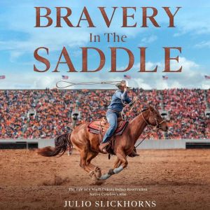 Bravery in the Saddle: The Tale of a South Dakota Indian Reservation Native Cowboy's Rise