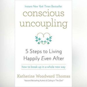 Conscious Uncoupling, Katherine Woodward Thomas, MA, MFT