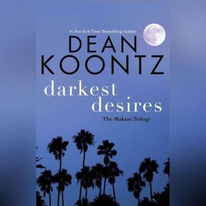 Darkest Desires: The Makani Trilogy, Dean Koontz